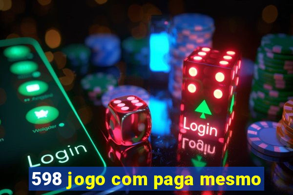 598 jogo com paga mesmo